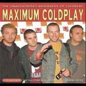 Coldplay : Maximum Coldplay : the Unauthorized Biography